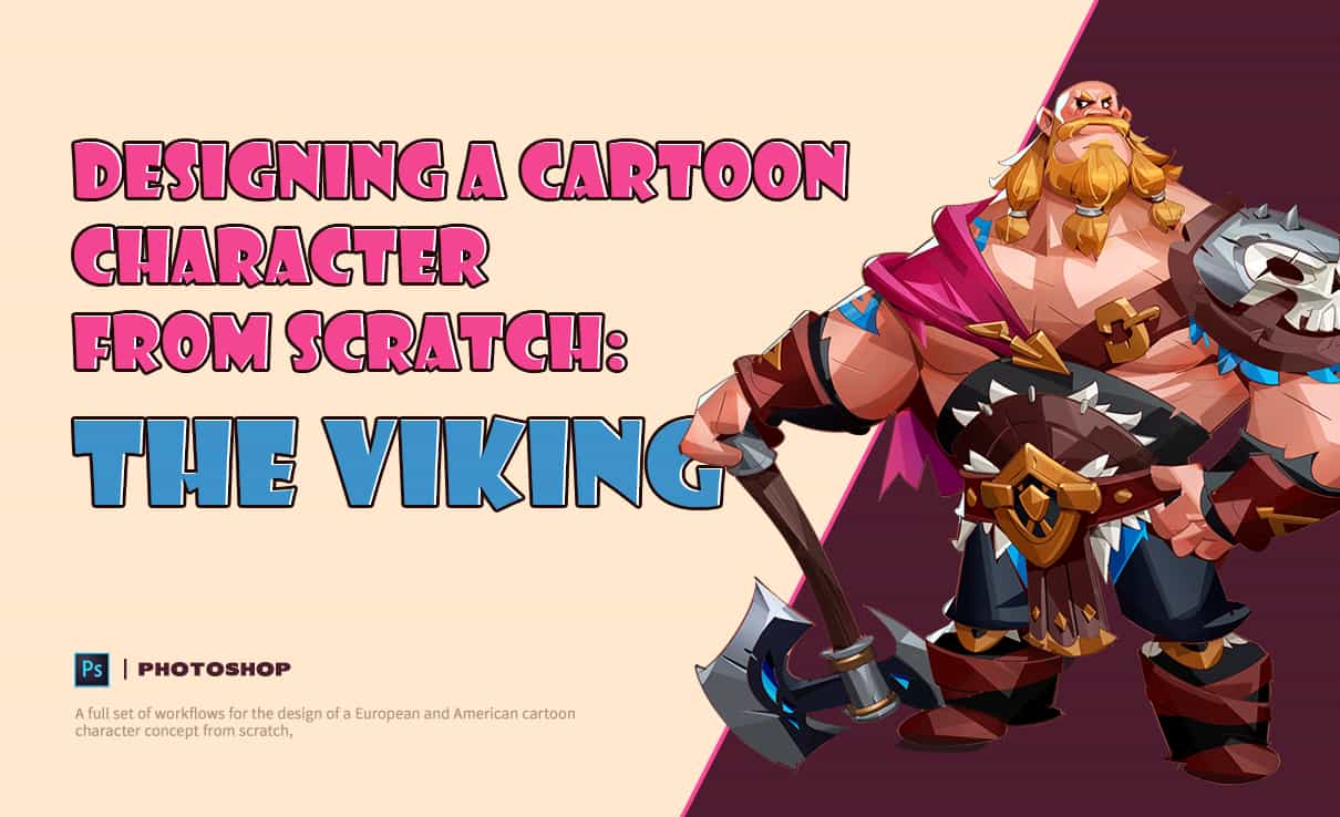 PS课程-从零开始设计卡通人物：维京人 Wingfox – Designing a Cartoon Character from Scratch – The Viking with Lock Teng-后期素材库